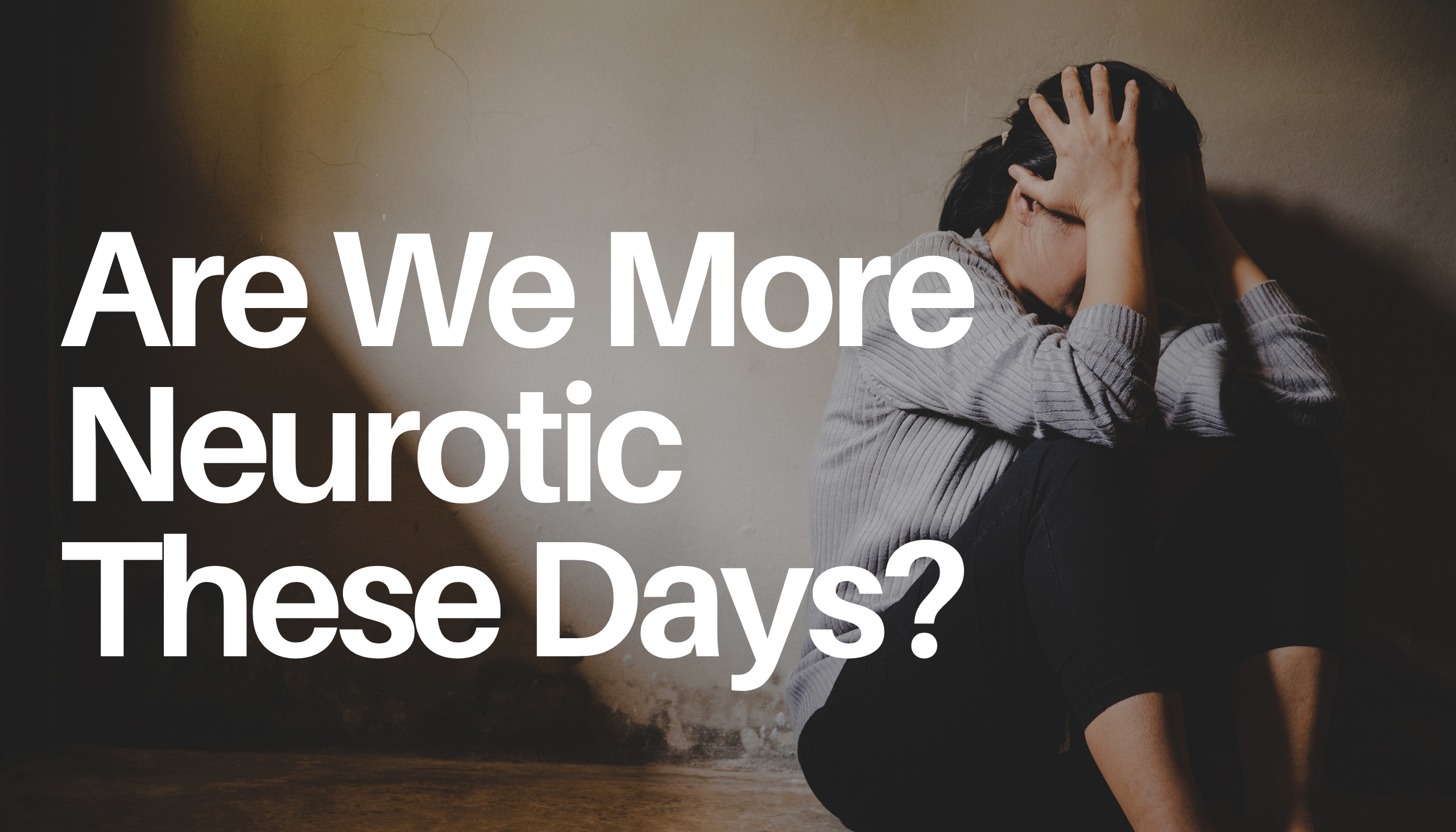 Are We More Neurotic These Days