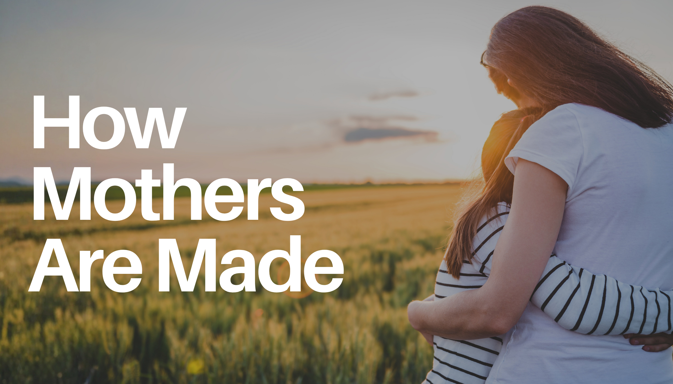 How Mothers Are Made